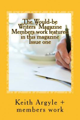 Kniha The Would-be Writers' Magazine: Members Works enclosed MR Keith Argyle