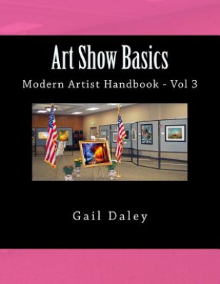 Kniha Art Show Basics: Modern Artist's Handbook Vol 6 Gail Daley