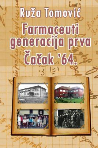 Kniha Farmaceuti Generacija Prva Cacak '64. Ruza Tomovic