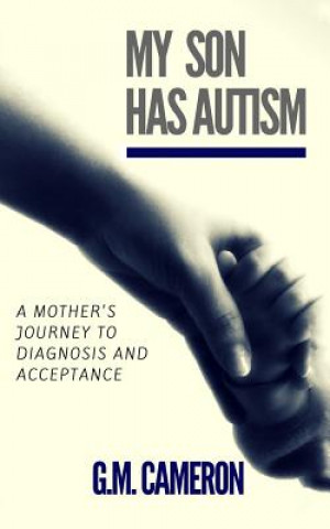 Kniha My Son has Autism: A Mother's Journey to Diagnosis and Acceptance G M Cameron