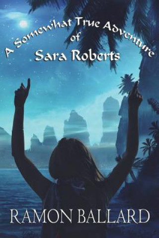Knjiga A Somewhat True Adventure of Sara Roberts Ramon Ballard