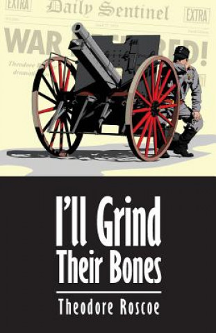 Kniha I'll Grind Their Bones Theodore Roscoe