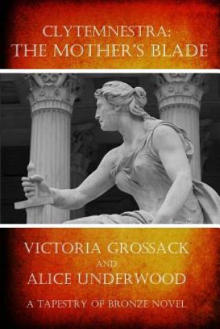 Book Clytemnestra: The Mother's Blade Victoria Grossack
