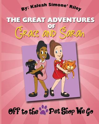 Kniha The Great Adventures of Grace and Sarah: Off to the Pet Shop We Go Kaleah Simone' Riley