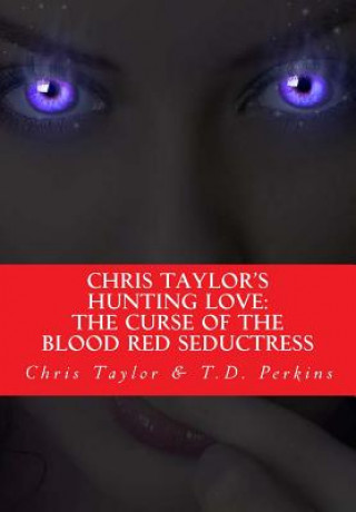 Kniha Chris Taylor's Hunting Love: The Curse of The Blood Red Seductress Chris Taylor