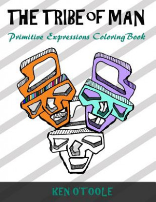 Knjiga The Tribe of Man: Primitive Expression Coloring Book Mr Ken O'Toole