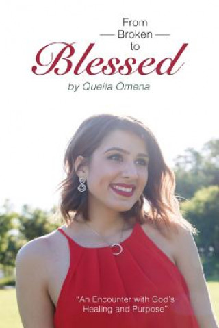 Carte Broken to Blessed: An Encounter with God's Healing and Purpose Queila Falcao de Omena