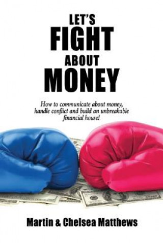 Książka Let's Fight About Money: How to Communicate About Money, Handle Conflict and Build an Unbreakable Financial House! Martin Matthews