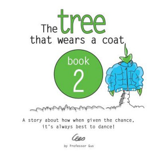 Könyv The tree that wears a coat book 2: A story about how when given the chance, it's always best to dance! Professor Gus