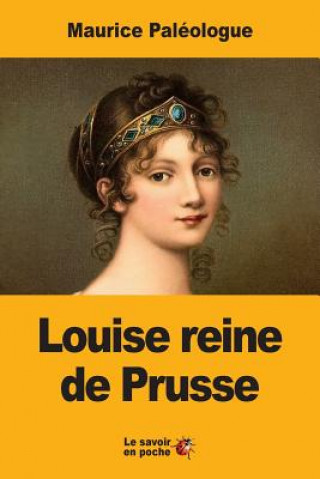 Carte Louise reine de Prusse: La naissance d'une légende Maurice Paleologue