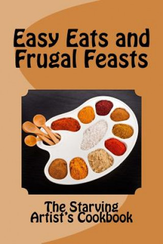 Kniha Easy Eats and Frugal Feasts: The Starving Artist's Cookbook Christina Hamlett