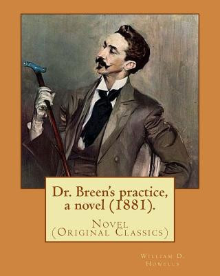 Book Dr. Breen's practice, a novel (1881). By: William D. Howells: Novel (Original Classics) William D Howells