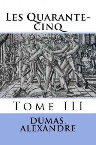 Kniha Les Quarante-cinq: Tome III Dumas Alexandre