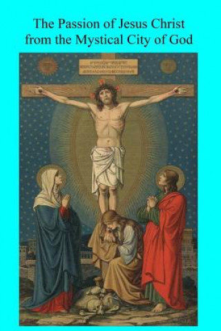 Buch The Passion of Jesus Christ from the Mystical City of God Mary Of Agreda