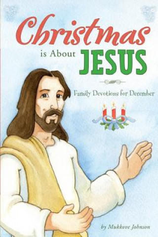 Книга Christmas is About Jesus: Family Devotions for December Mukkove Johnson