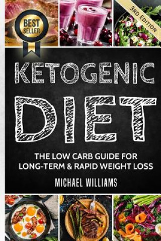 Kniha Ketogenic Diet: The Low Carb Guide for Long-Term & Rapid Weight Loss Michael Williams