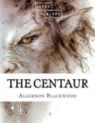 Книга The Centaur Algernon Blackwood