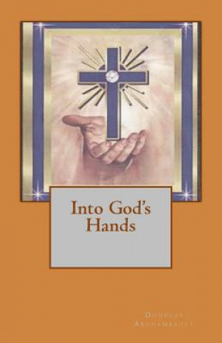 Knjiga Into God's Hands Douglas Archambault
