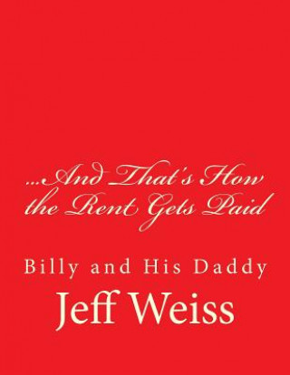 Livre ...And That's How the Rent Gets Paid: Billy and His Daddy Jeff Weiss