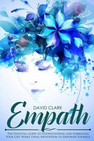 Livre Empath: The Essential Guide to Understanding and Embracing Your Gift While Using Meditation to Empower Yourself David Clark