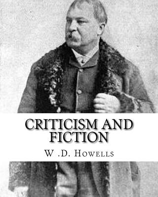 Carte Criticism and fiction, By: W .D. Howells: William Dean Howells ( March 1, 1837 - May 11, 1920) was an American realist novelist, literary critic, W D Howells