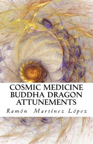 Kniha Cosmic Medicine Buddha Dragon Attunements Ramon Martinez Lopez