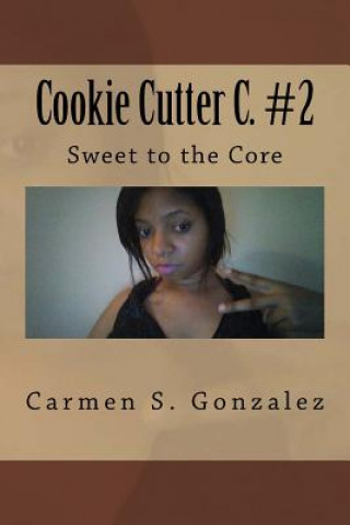 Kniha Cookie Cutter C. #2: Sweet to the Core Carmen S Gonzalez