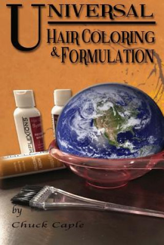 Kniha Universal Hair Coloring and Formulation: A Manual To Writing Successful Formulas Chuck Caple