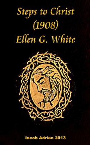 Knjiga Steps to Christ 1908 Ellen G. White Iacob Adrian