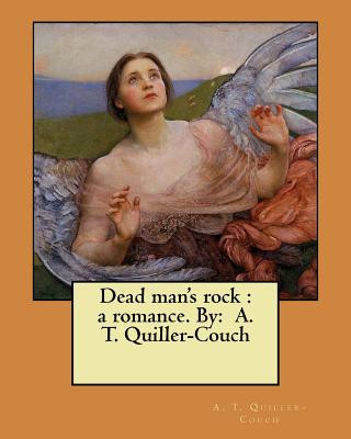 Kniha Dead man's rock: a romance. By: A. T. Quiller-Couch A T Quiller-Couch