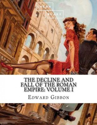 Könyv The Decline and Fall of the Roman Empire: Volume I Edward Gibbon