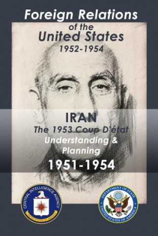 Kniha Iran (1951-1954): The 1953 Coup d'Etat Understanding & Planning Various Various