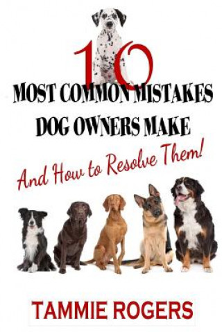 Buch 10 Most Common Mistakes Dog Owners Make Tammie Rogers