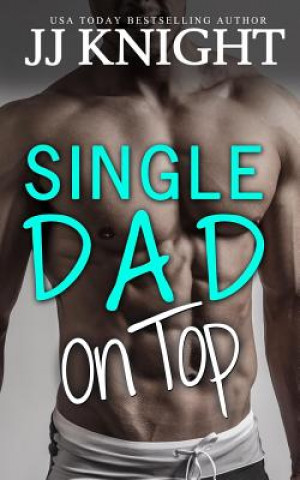 Kniha Single Dad on Top Jj Knight