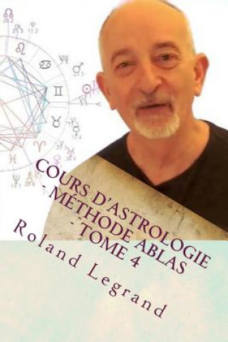 Книга Cours d'astrologie - Méthode ABLAS - Tome 4: Les aspects Plan?tes - Maisons Mr Roland Legrand