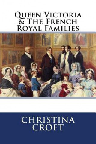 Carte Queen Victoria & The French Royal Families Christina Croft Author