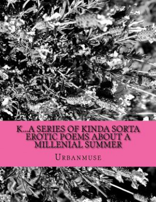 Kniha K...a series of kinda sorta erotic poems about a Millenial summer Urbanmuse