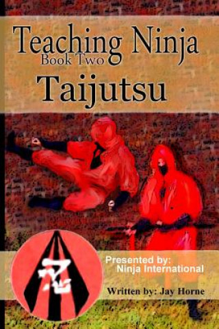 Книга Teaching Ninja: Taijutsu Jay Horne