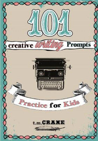 Książka 101 Writing Prompts: Practice for Kids! T M Crane