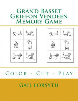 Könyv Grand Basset Griffon Vendeen Memory Game: Color - Cut - Play Gail Forsyth