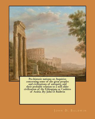 Kniha Pre-historic nations; or, Inquiries concerning some of the great peoples and civilizations of antiquity, and their probable relation to a still older John D Baldwin