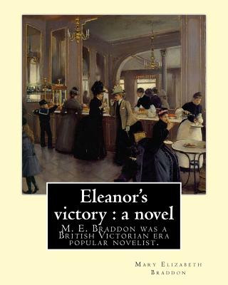 Könyv Eleanor's victory: a novel By: Mary Elizabeth Braddon: Mary Elizabeth Braddon was a British Victorian era popular novelist. Mary Elizabeth Braddon