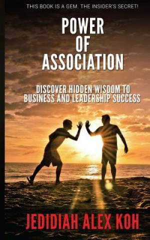 Książka Power of Association: Discover Hidden Wisdom to Business and Leadership Success Jedidiah Alex