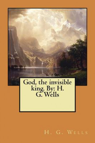 Книга God, the invisible king. By: H. G. Wells H G Wells