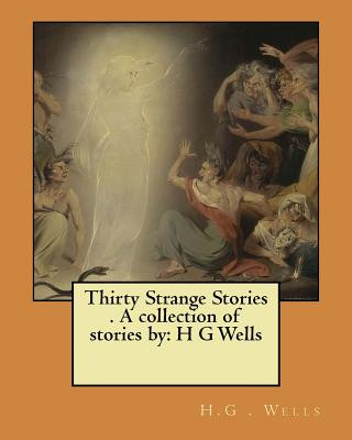 Book Thirty Strange Stories . A collection of stories by: H G Wells H G Wells