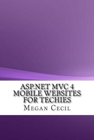Carte ASP.NET MVC 4 Mobile Websites For Techies Megan Cecil