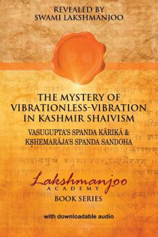Carte The Mystery of Vibrationless Vibration in Kashmir Shaivism: Vasugupta's Spanda Karika & Kshemaraja's Spanda Sandoha Swami Lakshmanjoo