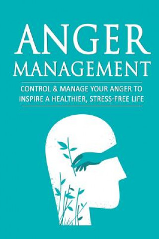 Książka Anger Management: Control & Manage Your Anger to Inspire a Healthier, Stress-Free Life Benjamin Lindell