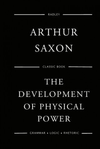 Kniha The Development Of Physical Power Mr Arthur Saxon