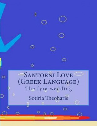 Könyv Santorni Love (Greek Language): The Fyra Wedding Dr Sotiria D Theoharis